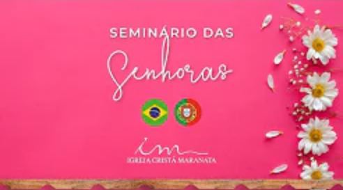 Igreja Cristã Maranata – Seminário de Senhoras – 28/02/2022 Segunda