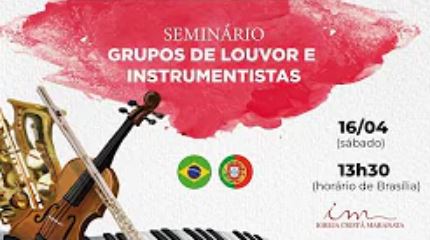Igreja Cristã Maranata – Seminário do Grupo de Louvor e Instrumentistas – 16/04/2022 Sábado